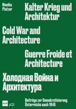 Kalter Krieg und Architektur, Beiträge zur Demokratisierung Österreichs nach 1945, von Monika Platzer mit Architekturzentrum Wien (Hrsg.). 