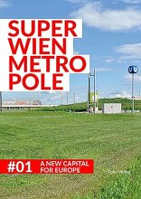 SuperWien Metropole, A New Capital for Europe, mit Stefan Mayr (Hrsg.),  Cédric Ramière (Hrsg.). 