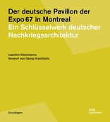 Der deutsche Pavillon der Expo 67 in Montreal, Ein Schlüsselwerk deutscher Nachkriegsarchitektur, von Joachim Kleinmanns. 