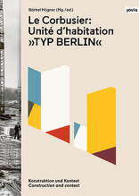 Le Corbusier: Unité d’habitation „Typ Berlin“, Konstruktion und Kontext, mit Bärbel Högner (Hrsg.). 