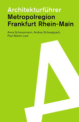 Metropolregion Frankfurt Rhein-Main, Architekturführer, von Anna Scheuermann,  Andrea Schwappach,  Paul-Martin Lied. 