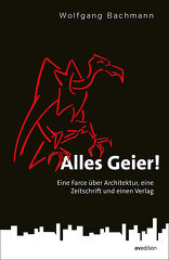 Alles Geier!, Eine Farce über Architektur, eine Zeitschrift und einen Verlag, von Wolfgang Bachmann. 