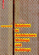 Relations in Architecture, Writings and Buildings, von August Sarnitz. 