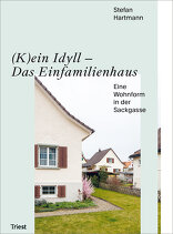 (K)ein Idyll – Das Einfamilienhaus, Eine Wohnform in der Sackgasse, von Stefan Hartmann. 