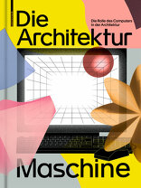 Die Architekturmaschine, Die Rolle des Computers in der Architektur, mit Teresa Fankhänel (Hrsg.),  Andres Lepik (Hrsg.). 
