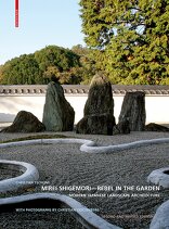 Mirei Shigemori - Rebel in the Garden, Modern Japanese Landscape Architecture, von Bernard Tschumi. 