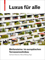 Luxus für alle, Meilensteine im europäischen Terrassenwohnbau, mit Gerhard Steixner (Hrsg.),  Maria Welzig (Hrsg.). 