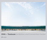 OMA – Toulouse, Exhibition and Convention Center, mit Dominique Boudet (Hrsg.). 