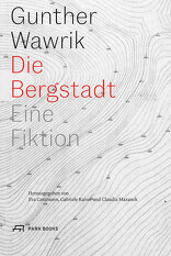 Die Bergstadt, Eine Fiktion, von Gunther Wawrik mit Gabriele Kaiser (Hrsg.),  Eva Guttmann (Hrsg.),  Claudia Mazanek (Hrsg.). 