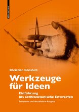 Werkzeuge für Ideen, Einführung ins architektonische Entwerfen, mit Christian Gänshirt (Hrsg.). 