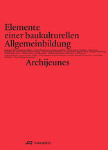 Elemente einer baukulturellen Allgemeinbildung,  mit Archijeunes (Hrsg.). 