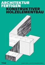 Architektur fertigen, Konstruktiver Holzelementbau, mit Mario Rinke (Hrsg.),  Martin Krammer (Hrsg.). 