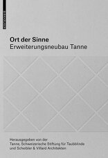 Ort der Sinne, Erweiterungsneubau Tanne, mit Scheibler & Villard Architekten (Hrsg.). 
