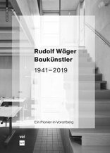 Rudolf Wäger Baukünstler 1941–2019, Ein Pionier in Vorarlberg, von Martina Pfeifer Steiner,  Marina Hämmerle mit vai Vorarlberger Architektur Institut (Hrsg.). 