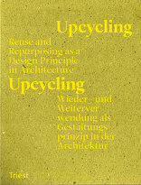 Upcycling, Wieder- und Weiterverwendung als Gestaltungsprinzip in der Architektur, mit Daniel Stockhammer (Hrsg.). 