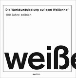 Die Werkbundsiedlung auf dem Weißenhof, 100 Jahre zeitnah, mit Deutscher Werkbund Baden-Württemberg (Hrsg.). 