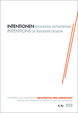 Intentionen Reflexiven Entwerfens, Entwerfen und Forschen in Architektur und Landschaft, mit Margitta Buchert (Hrsg.). 