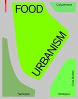 Food Urbanism, Typologies, Strategies, Case Studies, von Craig Verzone. 