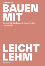 Bauen mit Leichtlehm, Handbuch für das Bauen mit Holz und Lehm, von Franz Volhard. 