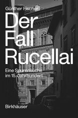 Der Fall Rucellai, Eine Spurensuche im 15. Jahrhundert, von Günther Fischer. 