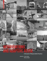 Interventions and Adaptive Reuse, A Decade of Responsible Practice, mit Liliane Wong (Hrsg.),  Markus Berger (Hrsg.). 