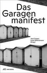 Das Garagenmanifest, Lebensraum DDR-Garage: Ein wenig beachtetes urbanes Phänomen erfährt seine Würdigung., mit Jens Casper (Hrsg.),  Luise Rellensmann (Hrsg.). 
