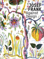 Josef Frank, Against Design, mit Christoph Thun-Hohenstein (Hrsg.),  Hermann Czech (Hrsg.),  Sebastian Hackenschmidt (Hrsg.). 