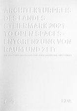 Architekturpreis des Landes Steiermark 2021, To Open Spaces – Entgrenzung von Raum und Zeit, mit Beate Engelhorn (Hrsg.),  Gabi Schillig (Hrsg.),  HDA (Hrsg.). 