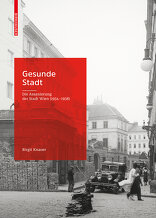 Gesunde Stadt, Die Assanierung der Stadt Wien (1934–1938), mit Birgit Knauer (Hrsg.). 
