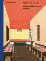 Mid-Century Modern, Visionäres Möbeldesign aus Wien, mit Caroline Wohlgemuth (Hrsg.). 