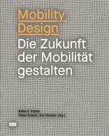 Mobility Design, Die Zukunft der Mobilität gestalten Band 1: Praxis, mit Kai Vöckler (Hrsg.),  Peter Eckart (Hrsg.). 