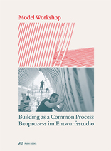 Modellwerkstatt, Bauprozess im Entwurfsstudio, mit Urs Meister (Hrsg.),  Carmen Rist-Stadelmann (Hrsg.). 