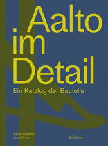 Aalto im Detail, Ein Katalog der Bauteile, von Céline Dietziker,  Lukas Gruntz,  Annette Helle. 