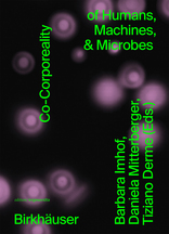 Co-Corporeality, of Humans, Machines, & Microbes, mit Barbara Imhof (Hrsg.),  Daniela Mitterberger (Hrsg.),  Tiziano Derme (Hrsg.). 