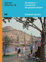 Olympia München ’72, Architektur+Landschaft als gebaute Utopie, mit Elisabeth Spieker (Hrsg.). 