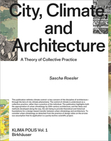 City, Climate, and Architecture, A Theory of Collective Practice, mit Sascha Roesler (Hrsg.). 