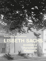 Lisbeth Sachs, Architektin, Forscherin, Publizistin, mit Rahel Hartmann Schweizer (Hrsg.). 