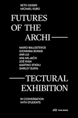 Futures of the Architectural Exhibition, A critical discussion of individual approaches to the representation of space in a museum, mit Reto Geiser (Hrsg.),  Michael Kubo (Hrsg.). 