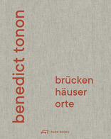 Benedict Tonon, Brücken, Häuser, Orte. 