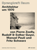 Sprengkraft Raum, Architektur um 1970, mit Andri Gerber (Hrsg.),  Martin Tschanz (Hrsg.). 