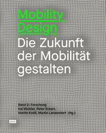 Mobility Design, Die Zukunft der Mobilität gestalten, Band 2: Forschung, mit Kai Vöckler (Hrsg.),  Peter Eckart (Hrsg.),  Martin Knöll (Hrsg.),  Martin Lanzendorf (Hrsg.). 