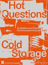 Hot Questions – Cold Storage, Architektur aus Österreich. Die Schausammlung des Az W