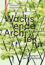 Wachsende Architektur, Einführung in die Baubotanik, von Ferdinand Ludwig,  Daniel Schönle. 