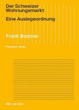 Der Schweizer Wohnungsmarkt, Eine Auslegeordnung, von Frank Bodmer mit Pensimo Management (Hrsg.). 