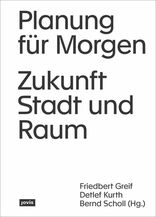 Planung für Morgen, Zukunft Stadt und Raum, mit Friedbert Greif (Hrsg.),  Detlef Kurth (Hrsg.),  Bernd Scholl (Hrsg.). 