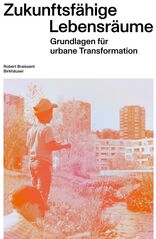 Zukunftsfähige Lebensräume, Grundlagen für urbane Transformation, von Robert Braissant. 