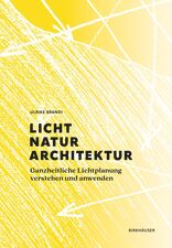 Licht, Natur, Architektur, Ganzheitliche Lichtplanung verstehen und anwenden, von  Ulrike Brandi Licht. 