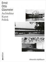 Ernst Otto Glasmeier, Architektur. Kunst. Politik., von Alexandra Apfelbaum. 
