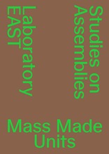 Mass Made Units, Studies on Assemblies, mit EAST – Laboratory of Elementary Architecture and Studies of Types, EPFL Lausanne (Hrsg.). 