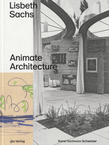 Lisbeth Sachs, Animate Architecture, von Rahel Hartmann Schweizer. 